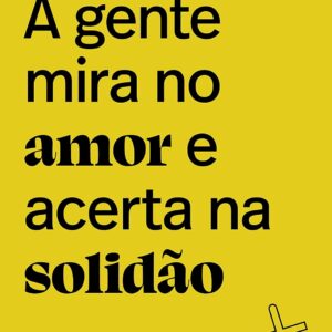 A gente mira no amor e acerta na solidão_01